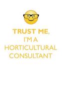 Trust Me, I'm a Horticultural Consultant Affirmations Workbook Positive Affirmations Workbook. Includes: Mentoring Questions, Guidance, Supporting You.