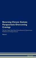 Reversing Chronic Guttate Parapsoriasis: Overcoming Cravings the Raw Vegan Plant-Based Detoxification & Regeneration Workbook for Healing Patients. Volume 3