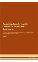 Reversing Acrodermatitis Chronica Atrophicans: Deficiencies The Raw Vegan Plant-Based Detoxification & Regeneration Workbook for Healing Patients. Volume 4