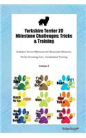 Yorkshire Terrier 20 Milestone Challenges: Tricks & Training Yorkshire Terrier Milestones for Memorable Moments, Tricks, Grooming, Care, Socialization Training Volume 2