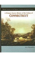 A Primary Source History of the Colony of Connecticut: (Primary Sources of the Thirteen Colonies and the Lost Colony)