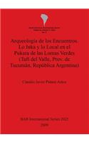 Arqueología de los Encuentros. Lo Inka y lo Local en el Pukara de las Lomas Verdes (Tafí del Valle, Prov. de Tucumán, República Argentina)