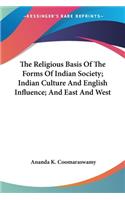 Religious Basis Of The Forms Of Indian Society; Indian Culture And English Influence; And East And West