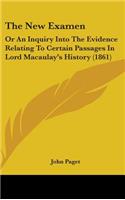 The New Examen: Or an Inquiry Into the Evidence Relating to Certain Passages in Lord Macaulay's History (1861)