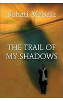The Trail of My Shadows