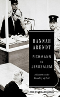 Eichmann in Jerusalem: A Report on the Banality of Evil: A Report on the Banality of Evil