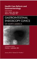 Health Care Reform and Gastroenterology, an Issue of Gastrointestinal Endoscopy Clinics