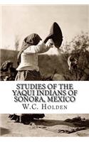 Studies of the Yaqui Indians of Sonora, Mexico