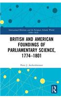 British and American Foundings of Parliamentary Science, 1774–1801