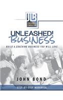 Unleashed! Business: Build a Coaching Business You Will Love