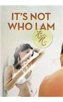 It's Not Who I Am: (English)