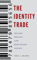 The Identity Trade: Selling Privacy and Reputation Online(Critical Cultural Communication)