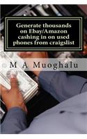 Generate thousands on Ebay/Amazon cashing in on used phones from craigslist: How you can make thousands of dollars every month Selling used phones on ebay/amazon, making huge profits.