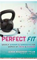 Perfect Fit: Weekly Wisdom and Workouts for Women of Faith and Fitness