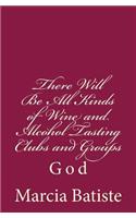 There Will Be All Kinds of Wine and Alcohol Tasting Clubs and Groups: God(English)