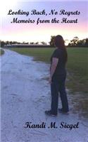 Looking Back, No Regrets Memoirs from the Heart