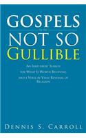 Gospels for the Not So Gullible