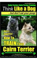 Cairn Terrier, Cairn Terrier Training - Think Like a Dog But Don't Eat Your Poop! - Breed Expert Cairn Terrier Training -