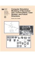 Computer Simulation Modeling of Recreation Use: Current Status, Case Studies, and Future Directions