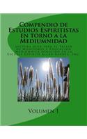 Compendio de Estudios Espiritistas en torno a la Mediumnidad- Volumen 1