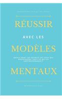Réussir avec les modèles mentaux: (1 Réussir Avec Les Modèles Mentaux)