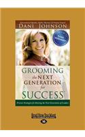 Grooming the Next Generation for Success: Proven Strategies for Raising the Next Generation of Leaders (Large Print 16pt)