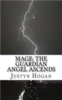 Mage: The Guardian Angel Ascends: Book One of The Angels Rising Sequence