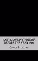 Anti-Slavery Opinions before the Year 1800