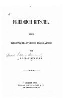 Friedrich Ritschl Eine wissenschaftliche Biographie