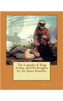 Legends of King Arthur and His Knights. by