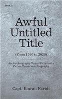 Awful Untitled Title: An Autobiography Turned Fiction or a Fiction Turned Autobiography