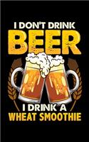 I Don't Drink Beer I Drink A Wheat Smoothie