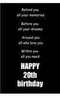 Behind you, all your memories. Before you, all your dreams happy 20th birthday: 20th birthday gift Lined Notebook / journal / diary gift,120 blank Pages, 6x9 inches Matte finish Cover