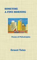Sometime a Fine Morning: Poems of Philadelphia