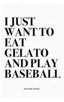 I Just Want To Eat Gelato And Play Baseball