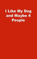I Like My Dog and Maybe 4 People