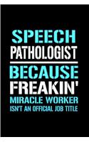 Speech pathologist because freakin' miracle worker isn't an official job title