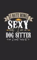 I Hate Being Sexy But I'm A Dog Sitter So I Can't Help It