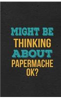 Might Be Thinking About Papermache Ok? A5 Lined Notebook