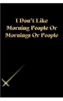 I Don't Like Morning People Or Mornings Or People
