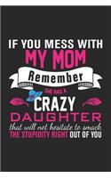 if you mess with my mom remember she has a crazy daughter that will not hesitate to: Daily planner journal for mother/stepmother, Paperback Book With Prompts About What I Love About Mom/ Mothers Day/Birthday Gifts From Son/Daughter f