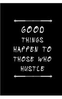 Good Things Happen To Those Who Hustle