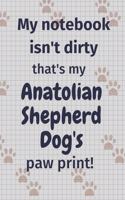My notebook isn't dirty that's my Anatolian Shepherd Dog's paw print!: For Anatolian Shepherd Dog Fans