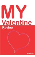 My Valentine Raylee: Personalized Notebook for Raylee. Valentine's Day Romantic Book - 6 x 9 in 150 Pages Dot Grid and Hearts