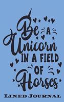 Be a Unicorn In a field of Horses