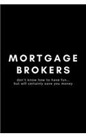 Mortgage Brokers Don't Know How To Have Fun... But Will Certainly Save You Money