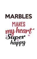 Marbles Makes My Heart Super Happy Marbles Lovers Marbles Obsessed Notebook A beautiful