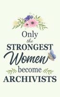 Only The Strongest Women Become Archivists: Notebook - Diary - Composition - 6x9 - 120 Pages - Cream Paper - Blank Lined Journal Gifts For Archivists - Thank You Gifts For Female Archivist