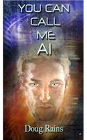 You Can Call Me AI
