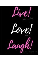 Live! everyday fearlessly, Love! always, Laugh! as much as you can